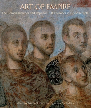 Hardcover Art of Empire: The Roman Frescoes and Imperial Cult Chamber in Luxor Temple Book