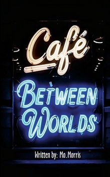 Paperback The Cafe Between Worlds: A Chronicle of ledgers kept by Mo Lamplighter Book
