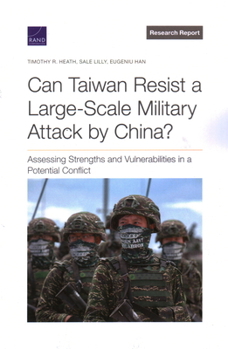 Paperback Can Taiwan Resist a Large-Scale Military Attack by China?: Assessing Strengths and Vulnerabilities in a Potential Conflict Book