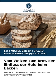 Paperback Vom Weizen zum Brot, der Einfluss der Hefe beim Backen [German] Book