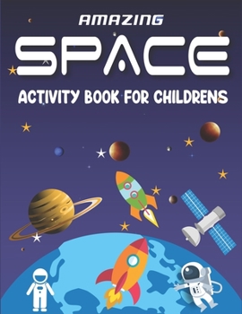 Paperback Amazing Space Activity Book for Childrens: Explore, Fun with Learn and Grow, A Fantastic Outer Space Coloring, 45 Activities with Astronauts, Planets, Book