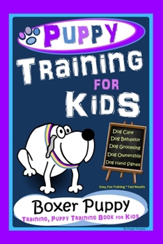 Paperback Puppy Training for Kids, Dog Care, Dog Behavior, Dog Grooming, Dog Ownership, Dog Hand Signals, Easy, Fun Training * Fast Results, Boxer Puppy Trainin Book