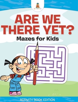 Paperback Are We There Yet? Mazes for Kids - Activity Book Edition Book