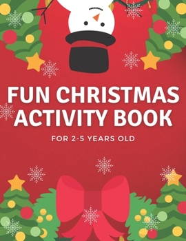 Paperback Fun Christmas Activity Book For 2-5 Years Old: Blessing Xmas Tree, Santa Claus, Snowman & Other Cute Stuff Coloring - Gift Idea for Christmas Book