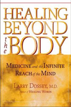 Hardcover Healing Beyond the Body: Medicine and the Infinite Reach of the Mind Book