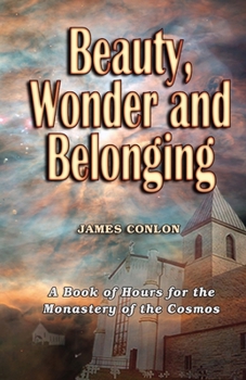 Paperback Beauty Wonder and Belonging: A Book of Hours for the Monastery of the Cosmos Book