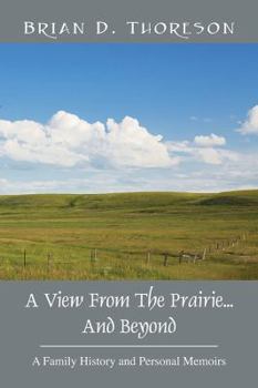 Paperback A View from the Prairie...and Beyond: A Family History and Personal Memoirs Book