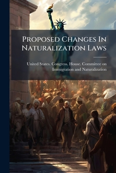 Proposed Changes in Naturalization Laws: Hearings Before the Committee on Immigration and Naturalization, House of Representatives, Sixty-Sixth Congress, First Session, Part 1