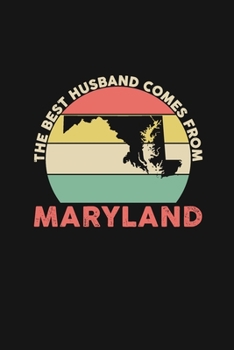 The Best Husband Comes From Maryland: Blank lined journal 100 page 6 x 9 Retro Birthday Gifts For Husband From Wife - Favorite US State Wedding ... him - Notebook to jot down ideas and notes