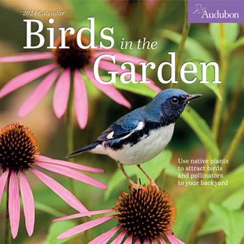 Calendar Audubon Birds in the Garden Wall Calendar 2024: Use Native Plants to Attract Birds and Pollinators to Your Backyard Book