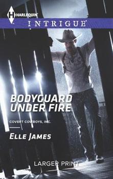 Bodyguard Under Fire - Book #3 of the Covert Cowboys, Inc.