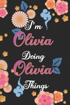 Paperback I'm Olivia Doing Olivia Things Notebook Birthday Gift: Personalized Name Journal Writing Notebook For Girls and Women, 100 Pages, 6x9, Soft Cover, Mat Book