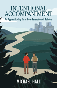Paperback Intentional Accompaniment: An Apprenticeship for a New Generation of Builders. Book