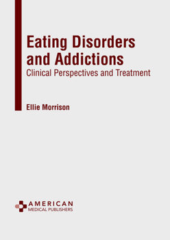 Hardcover Eating Disorders and Addictions: Clinical Perspectives and Treatment Book