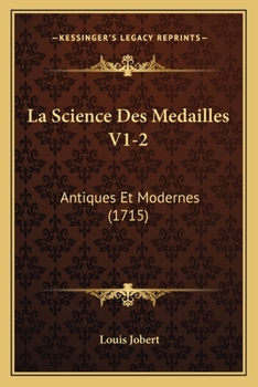 Paperback La Science Des Medailles V1-2: Antiques Et Modernes (1715) [French] Book