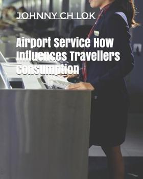 Paperback Airport Service How Influences Travellers Consumption Book