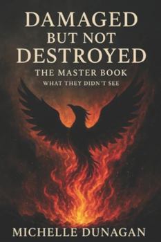 Paperback Damaged But Not Destroyed: The Master Book: What They Didn't See Book