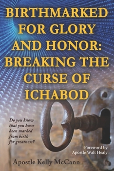 Paperback Birthmarked For Glory and Honor: Breaking The Curse of Ichabod Book