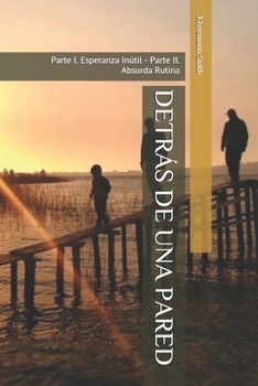 Paperback Detrás de Una Pared: Parte I. Esperanza Inútil - Parte II. Absurda Rutina [Spanish] Book