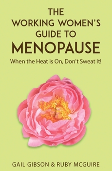 Paperback The Working Women's Guide to Menopause: When the Heat is On. Don't Sweat It! Book