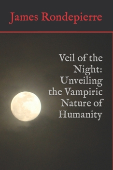 Paperback Veil of the Night: Unveiling the Vampiric Nature of Humanity Book