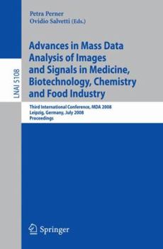 Advances in Mass Data Analysis of Images and Signals in Medicine, Biotechnology, Chemistry and Food Industry: Third International Conference, MDA 2008 ... (Lecture Notes in Computer Science)