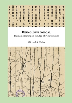 Paperback Being Biological: Human Meaning in the Age of Neuroscience Book