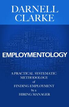 Paperback Employmentology: A Practical Systematic Methodology of Finding Employment by a Hiring Manager Book