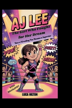 AJ LEE: The Girl Who Fought for Her Dream – How a Wrestling Fan Became a Superstar