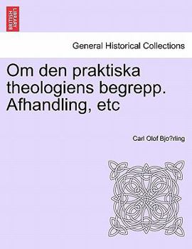 Paperback Om Den Praktiska Theologiens Begrepp. Afhandling, Etc [Swedish] Book