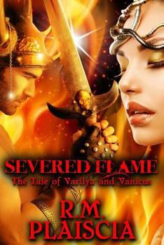 Paperback Severed Flame: The Tale of Varilya and Vanicus Book