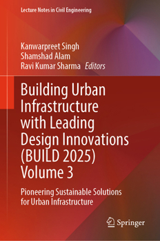 Building Urban Infrastructure with Leading Design Innovations (BUILD 2025) Volume 3: Pioneering Sustainable Solutions for Urban Infrastructure (Lecture Notes in Civil Engineering, 908)