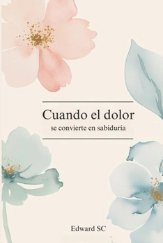 Paperback Cuando el dolor se convierte en sabiduría [Spanish] Book