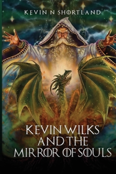 Kevin Wilks and the Mirror of Souls: The Magical World of Kevin Wilks