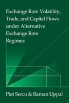 Exchange Rate Volatility, Trade, and Capital Flows under Alternative Exchange Rate Regimes - Book  of the Japan-US Center UFJ Bank Monographs on International Financial Markets