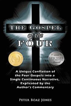 Paperback The Gospel of the Four: A Unique Conflation of the Four Gospels into a Single Continuous Narrative, Explicated by the Author's Commentary Book