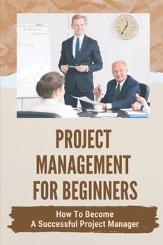 Paperback Project Management For Beginners: How To Become A Successful Project Manager: Project Management Strategies Book