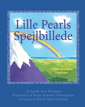 Lille Pearls Spejlbillede: Sådan krydses regnbuen - Book #7 of the Little Pearl's Reflection
