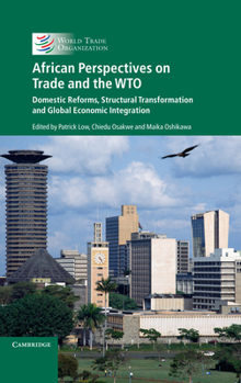 African Perspectives on Trade and the WTO: Domestic Reforms, Structural Transformation, and Global Economic Integration