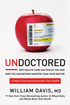 Hardcover Undoctored: Why Health Care Has Failed You and How You Can Become Smarter Than Your Doctor Book
