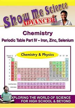 DVD Chemistry the Periodic Table Part IV: Iron, Zinc, Selenium Book
