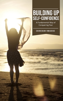 Paperback Building Up Self-Confidence, A Fundamental Way of Conquering Fear Book