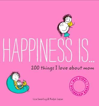 Paperback Happiness Is . . . 200 Things I Love about Mom: (Mother's Day Gifts, Gifts for Moms from Sons and Daughters, New Mom Gifts) Book