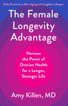 The Female Longevity Advantage: Harness the Power of Ovarian Health for a Longer, Stronger Life?Daily Practices to Slow Aging and Lengthen Lifespan