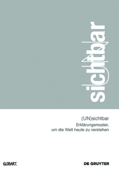 (un)Sichtbar: Erkl�rungsmuster, Um Die Welt Heute Zu Verstehen