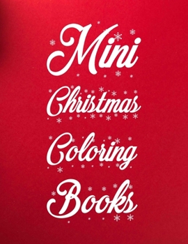 Mini Christmas Coloring Books: Mini Christmas Coloring Books 50 Pages 8.5"x 11"