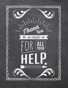 Paperback Thank You So Much For All Your Help: Teacher Appreciation Notebook - Plan Lessons, Daily To Do, and Priorities: Large 8.5x11 Size - Chalk Board Saying Book