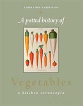 Hardcover A Potted History of Vegetables: A Kitchen Cornucopia Book