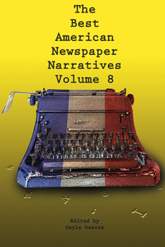 Paperback The Best American Newspaper Narratives, Volume 8 Book