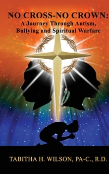 No Cross-No Crown: A Journey Through Autism, Bullying and Spiritual Warfare